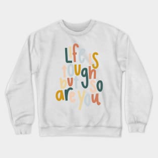 life is tough but so are you colorful cute motivational quote Crewneck Sweatshirt